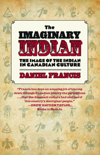 The Imaginary Indian: The Image of the Indian in Canadian Culture
