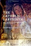 The Catholic labyrinth : power, apathy, and a passion for reform in the American church