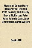 Alumni of Queen Mary, University of London: Pete Doherty, Bill O'Reilly, Bruce Dickinson, Peter Hain, Romola Garai, Jack Drummond, Sarah Waters-