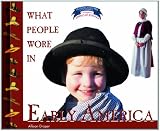 What People Wore in Early America (Clothing, Costumes, and Uniforms Throughout American History)
