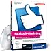 Facebook Marketing - Alles �ber Facebook-Strategien, Seitengestaltung, Community Management, Krisenpr�vention und Monitoring