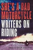 More details of book titled: She's a Bad Motorcycle: Writers on Riding
