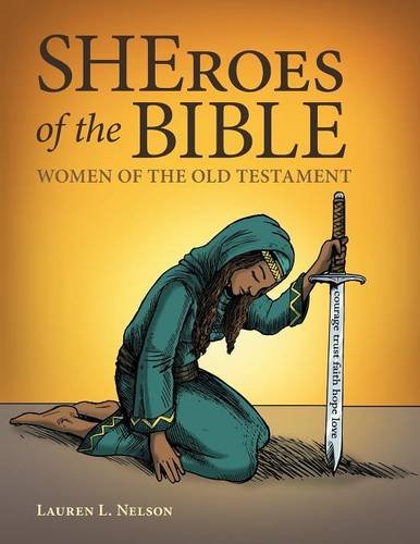 SHEroes of the Bible: Women of the Old Testament, by Lauren L. Nelson