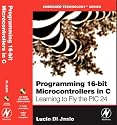 Programming 16-Bit PIC Microcontrollers in C: Learning to Fly the PIC 24 (Embedded Technology)