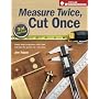 Measure Twice, Cut Once: Simple Steps to Measure, Scale, Draw and Make the Perfect Cut-Every Time. (Popular Woodworking)