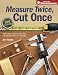 Books : Measure Twice, Cut Once: Simple Steps to Measure, Scale, Draw and Make the Perfect Cut-Every Time. (Popular Woodworking)