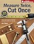 Measure Twice, Cut Once: Simple Steps to Measure, Scale, Draw and Make the Perfect Cut-Every Time. (Popular Woodworking)