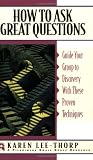 How to Ask Great Questions: Guide Your Group to Discovery With These Proven Techniques (Pilgrimage Growth Guide)