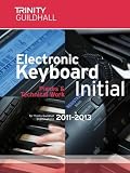 Electronic Keyboard Initial 2011-2013 (Trinity Guildhall Electronic Keyboard Examination Pieces & Technical Work)