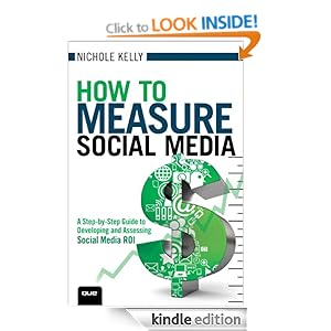 How to Measure Social Media: A Step-By-Step Guide to Developing and Assessing Social Media ROI (Que Biz-Tech) Nichole Kelly