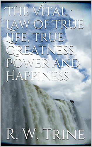 The Vital Law of True Life, True Greatness, Power, and Happiness