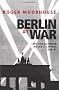 Berlin at War: Life and Death in Hitler's Capital, 1939-45