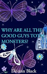 WHY ARE ALL THE GOOD GUYS TOTAL MONSTERS? (A Magical Romance)