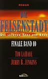 Die letzten Tage der Erde 10: Die Felsenstadt - Tim LaHaye, Jerry B. Jenkins