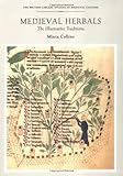 Medieval Herbals: The Illustrative Traditions (British Library Studies in Medieval Culture)