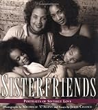 Sisterfriends: Portraits of Sisterly Love
