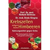 Krebszellen m�gen keine Himbeeren: Nahrungsmittel gegen Krebs. Das Immunsystem st�rken und gezielt vorbeugenvon "Prof. Dr. med. Richard..."