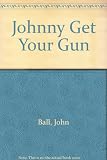 Johnny get your gun