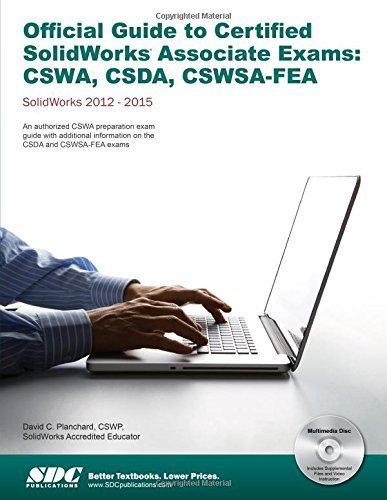 Official Guide to Certified SolidWorks Associate Exams - CSWA, CSDA, CSWSA-FEA (SolidWorks 2015, 2014, 2013, and 2012) by David C. Planchard (2014) Perfect Paperback