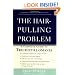 The Hair-Pulling Problem: A Complete Guide to Trichotillomania