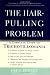 The Hair-Pulling Problem: A Complete Guide to Trichotillomania