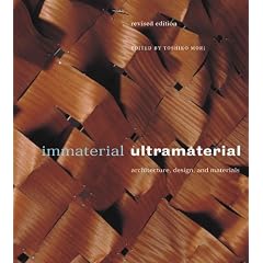 Immaterial / Ultramaterial: Architecture, Design, and Materials