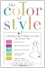 The Color of Style: A Fashion Expert Helps You Find Colors that Attract Love, Enhance Your Power, Restore Your Energy, Make a Lasting Impression, and Show the World Who You ReallyAre