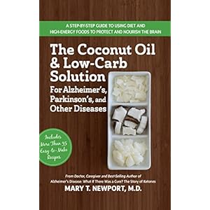 The Coconut Oil and Low-Carb Solution for Alzheimer's, Parkinson's, and Other Diseases: A Guide to Using Diet and a High-Energy Food to Protect and No