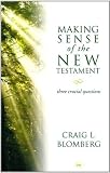 Making sense of the New Testament : three crucial questions