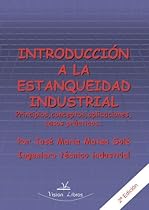Introducci&oacute;n a La Estanqueidad Industrial 2&ordm; Edic: Principios, conceptos, aplicaciones, casos pr&aacute;cticos (Spanish Edition)