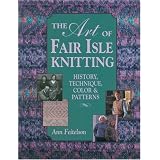 The Art of Fair Isle Knitting: History, Technique, Color and Patternpar Ann Feitelson