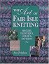 The Art of Fair Isle Knitting: History, Technique, Color & Patterns