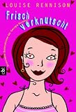Frisch verknutscht: Brandneue Bekenntnisse der Georgia Nicolson - Louise Rennison