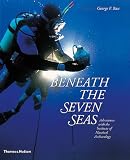 Beneath the Seven Seas: Adventures with the Institute of Nautical Archaeology