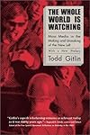 The whole world is watching : mass media in the making & unmaking of the New Left