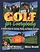 Golf for Everybody: A Lifetime Guide for Learning, Playing and Enjoying Golf
