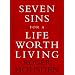 Seven Sins for a Life Worth Living