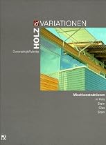 Holzvariationen: Mischkonstruktionen in Holz, Stein, Glas, Stahl