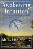 Awakening Intuition: Using Your Mind-Body Network for Insight and Healing MD, Phd Mona Lisa Schulz
