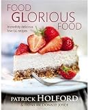 Food Glorious Food: Incredibly Delicious Low-GL Recipes for Friends and Family