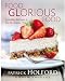 Food Glorious Food: Incredibly Delicious Low-GL Recipes for Friends and Family