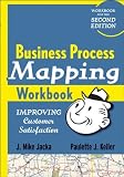 Business Process Mapping Workbook: Improving Customer Satisfaction