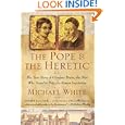 The Pope and the Heretic: The True Story of Giordano Bruno, the Man Who Dared to Defy the Roman Inquisition by Michael White
