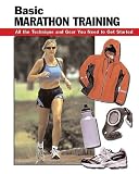 Basic Marathon Training: All the Technique and Gear You Need to Get Started (Stackpole Basics)
