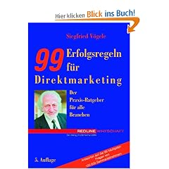 Neunundneunzig (99) Erfolgsregeln f�r Direktmarketing: Der Praxis-Ratgeber f�r alle Branchen. Antworten auf die 99 h�ufigsten Fragen von 100 000 Seminarteilnehmern
