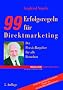 Neunundneunzig (99) Erfolgsregeln f�r Direktmarketing: Der Praxis-Ratgeber f�r alle Branchen. Antworten auf die 99 h�ufigsten Fragen von 100 000 Seminarteilnehmern