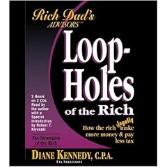 Loopholes of the Rich: How the Rich Legally Make More Money and Pay Less Tax by Diane Kennedy and Robert T. Kiyosaki