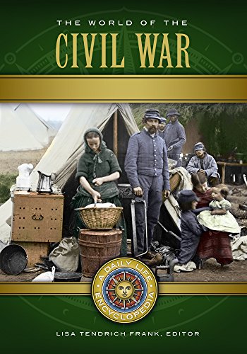 The World of the Civil War: A Daily Life Encyclopedia [2 volumes]: A Daily Life Encyclopedia (Daily Life Encyclopedias)