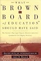 What Brown v. Board of Education Should Have Said: The Nation's Top Legal Experts Rewrite America's Landmark Civil Rights Decision