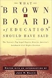 What Brown v. Board of Education Should Have Said: The Nation`s Top Legal Experts Rewrite America`s Landmark Civil Rights Decision